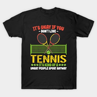 Its Ok If You Don't Like Tennis T-Shirt